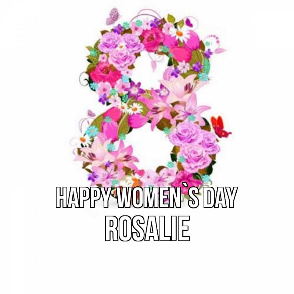 Greetings card с именем, Rosalie happy women`s day международный женский день Greetings with text for free download 